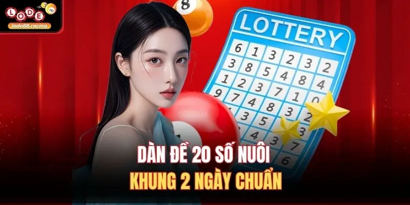 Dàn đề 20 số nuôi khung 2 ngày chuẩn