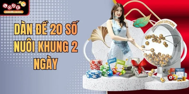 Dàn Đề 20 Số Nuôi Khung 2 Ngày Tại Lode88 Chuẩn Nhất