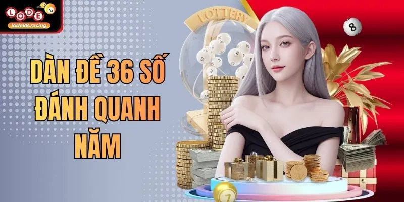 Dàn Đề 36 Số Đánh Quanh Năm Lode88 - Bí Mật Của Cao Thủ