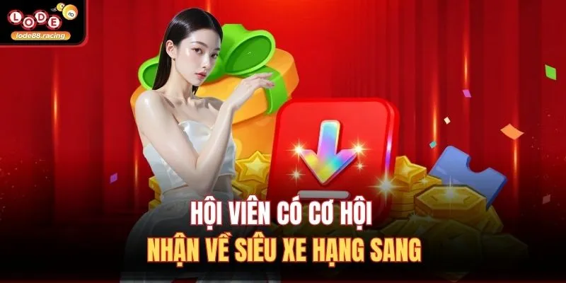 Khuyến Mãi Lode88 3 Hội viên có cơ hội nhận về siêu xe hạng sang
