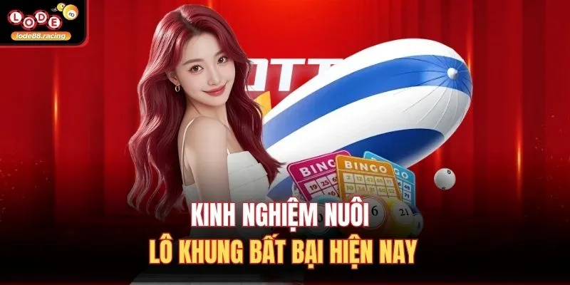 Kinh nghiệm nuôi lô khung bất bại hiện nay