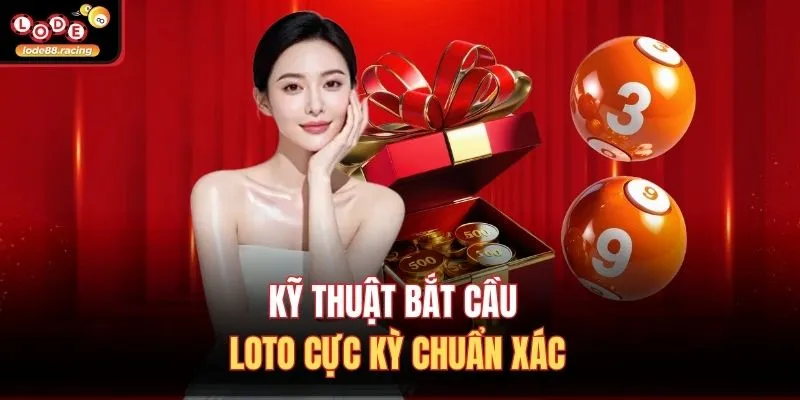 Kỹ thuật bắt cầu loto cực kỳ chuẩn xác
