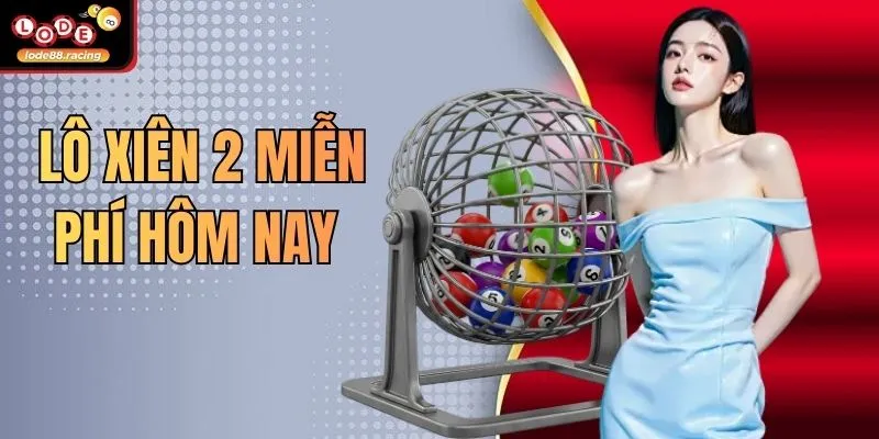 Lô Xiên 2 Miễn Phí Hôm Nay - Săn Thưởng Lớn Lode88