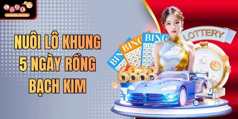 Nuôi Lô Khung 5 Ngày Rồng Bạch Kim - Chiến Thuật Tại Lode88